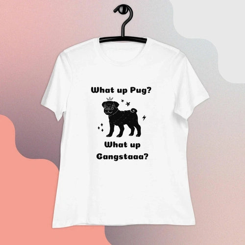 What Up Pug? What Up Gangsta? Women's Relaxed T-Shirt - Ollie Print Designs LLC